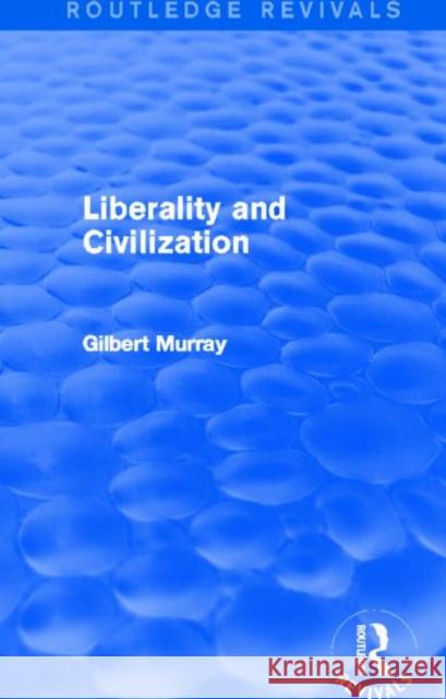 Liberality and Civilization (Routledge Revivals) Gilbert Murray 9780415729932 Routledge - książka