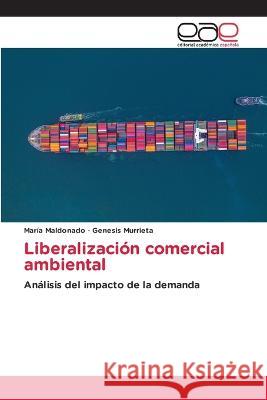 Liberalización comercial ambiental María Maldonado, Genesis Murrieta 9783639531121 Editorial Academica Espanola - książka