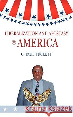 Liberalization and Apostasy of America Paul Puckett C 9781438998879 Authorhouse - książka