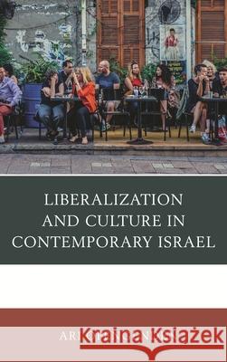 Liberalization and Culture in Contemporary Israel Ari Ofengenden 9781498570374 Lexington Books - książka
