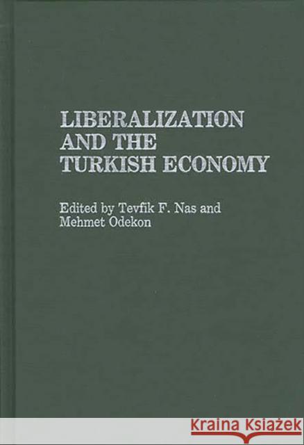 Liberalization and the Turkish Economy Tevfik F. NAS Mehmet Odekon 9780313260315 Greenwood Press - książka