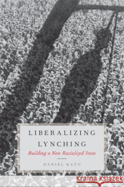 Liberalized Lynching: Building a New Racialized State Daniel Kato 9780190232573 Oxford University Press, USA - książka