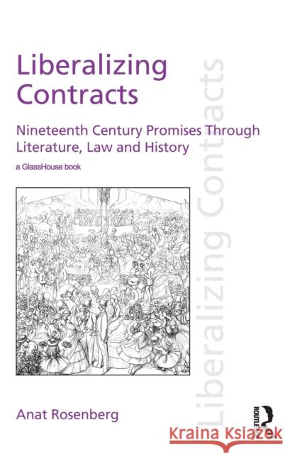 Liberalizing Contracts: Nineteenth Century Promises Through Literature, Law and History Anat Rosenberg 9781138923706 Taylor & Francis Group - książka