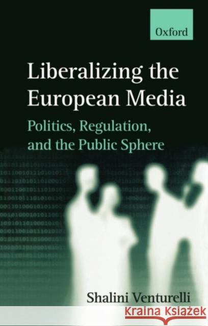 Liberalizing the European Media Venturelli, Shalini 9780198233794 Oxford University Press - książka