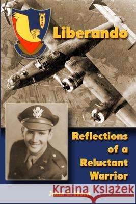 Liberando: Reflections of a Reluctant Warrior John E. Horn 9780359743810 Lulu.com - książka