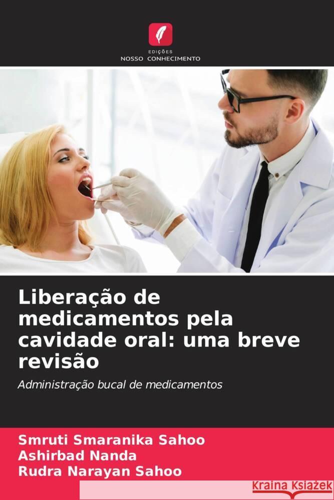 Liberação de medicamentos pela cavidade oral: uma breve revisão Sahoo, Smruti Smaranika, Nanda, Ashirbad, Sahoo, Rudra Narayan 9786205555378 Edições Nosso Conhecimento - książka