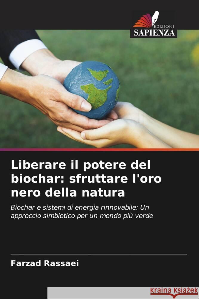 Liberare il potere del biochar: sfruttare l'oro nero della natura Rassaei, Farzad 9786207113187 Edizioni Sapienza - książka