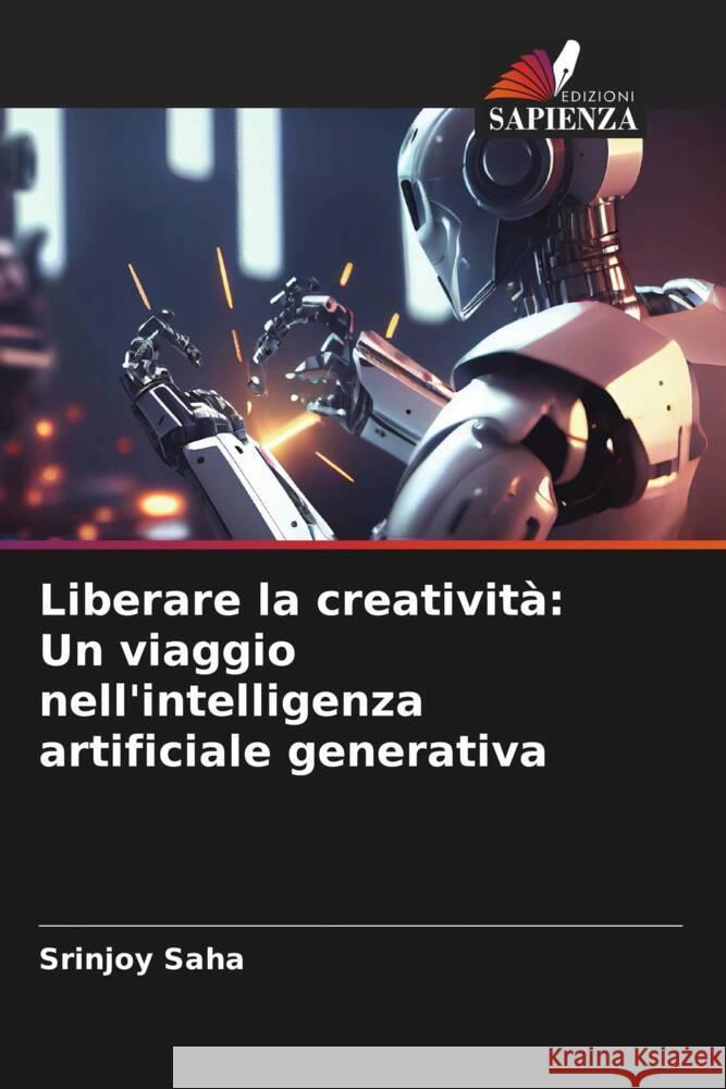 Liberare la creatività: Un viaggio nell'intelligenza artificiale generativa Saha, Srinjoy 9786207123346 Edizioni Sapienza - książka