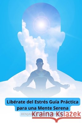 Libérate del Estrés Guía Práctica para una Mente Serena Garcia Zepeda, Benjamin 9798286732050 Independently Published - książka