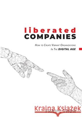 Liberated Companies: How To Create Vibrant Organizations In The Digital Age Frank Thun 9783750466814 Books on Demand - książka