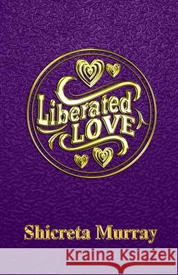 Liberated Love Shicreta Murray 9780989796095 Passion 4 Purpose Publications, LLC - książka