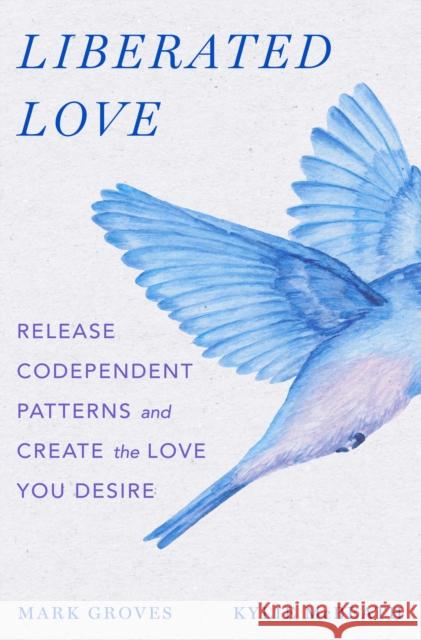 Liberated Love: Release Codependent Patterns and Create the Love You Desire Kylie McBeath 9781250908957 St. Martin's Publishing Group - książka