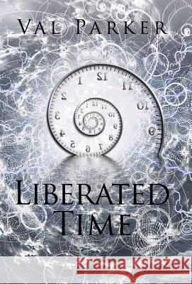 Liberated Time Val Parker 9781543480092 Xlibris Us - książka