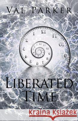 Liberated Time Val Parker 9781543480108 Xlibris Us - książka