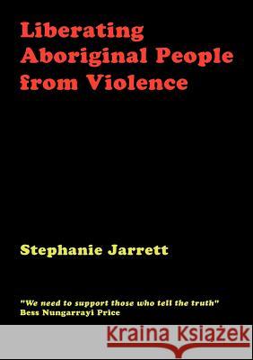 Liberating Aboriginal People from Violence Stephanie Jarrett 9781922168139 Connor Court Pub. - książka