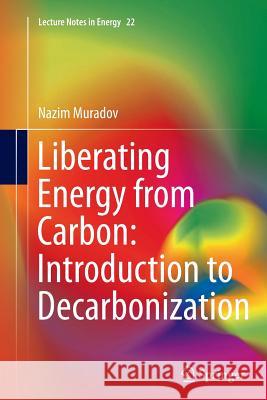 Liberating Energy from Carbon: Introduction to Decarbonization Nazim Muradov 9781493943029 Springer - książka