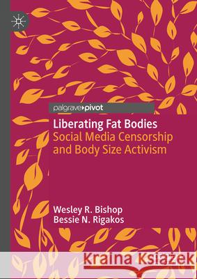 Liberating Fat Bodies: Social Media Censorship and Body Size Activism Bessie N. Rigakos Wesley R. Bishop 9783031638893 Palgrave MacMillan - książka