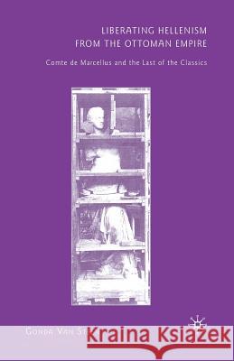 Liberating Hellenism from the Ottom: Comte de Marcellus and the Last of the Classics Van Steen, Gonda 9781349286386 Palgrave MacMillan - książka