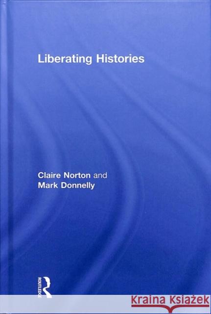 Liberating Histories Claire Norton Mark Donnelly 9780415856522 Routledge - książka