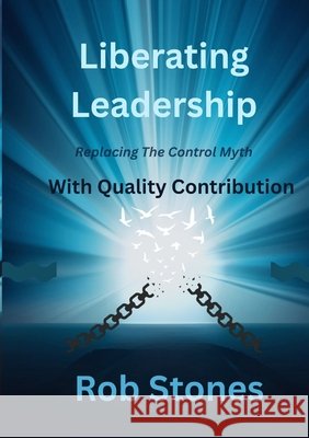 Liberating Leadership Rob Stones 9780646733944 Futureshape Consulting - książka