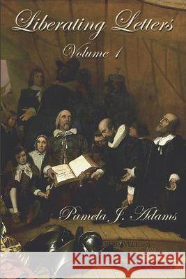 Liberating Letters Volume 1: Letters From A Mother To A Daughter To Restore Liberty Adams, Pamela J. 9781533384980 Createspace Independent Publishing Platform - książka
