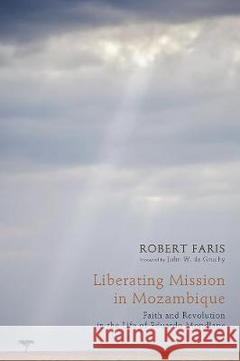 Liberating Mission in Mozambique Robert N. Faris John W. d 9781498226820 Pickwick Publications - książka