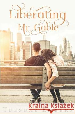 Liberating Mr. Gable: A Billionaire Romance Tuesday Embers 9781533171115 Createspace Independent Publishing Platform - książka