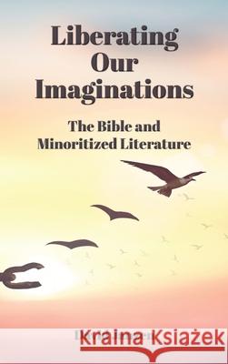 Liberating Our Imaginations: The Bible and Minoritized Literature David Janzen 9781628376951 SBL Press - książka