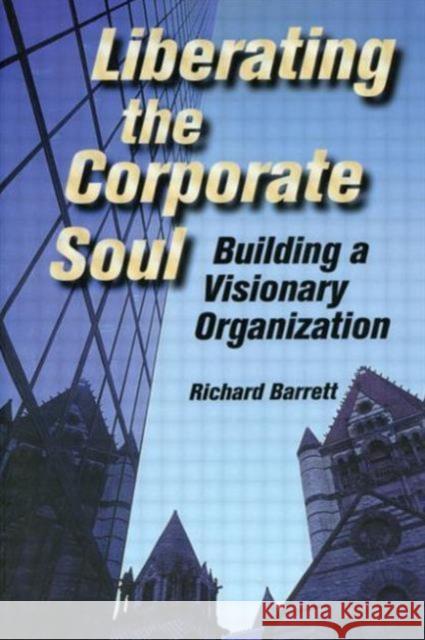 Liberating the Corporate Soul: Building a Visionary Organization Barrett, Richard 9780750670715 Butterworth-Heinemann - książka