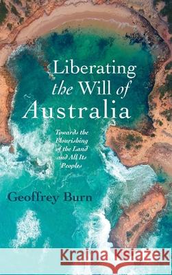 Liberating the Will of Australia Geoffrey Burn 9781725263833 Wipf & Stock Publishers - książka