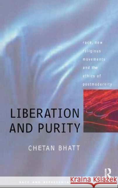 Liberation And Purity: Race, Religious Movements And The Ethics Of Postmodernity Chetan Bhatt, Chetan Bhatt University of Southampton. 9781138179615 Taylor & Francis Ltd - książka