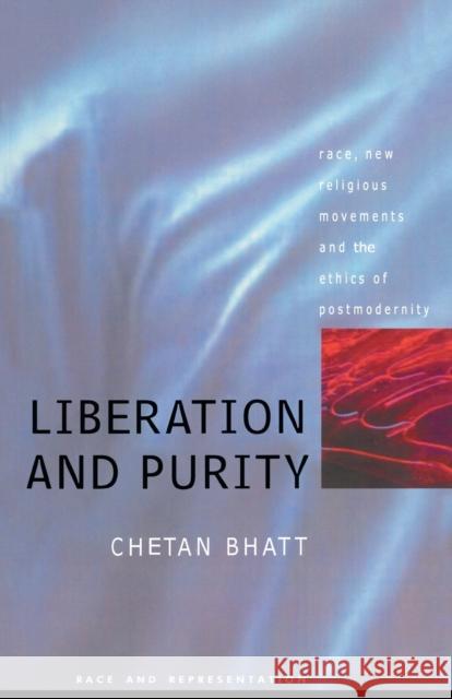 Liberation and Purity: Race, Religious Movements and the Ethics of Postmodernity Chetan Bhatt University of Southampton 9781857284249 UCL Press - książka