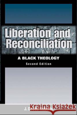 Liberation and Reconciliation, Second Edition: A Black Theology Roberts, J. Deotis 9780664229658 Westminster John Knox Press - książka