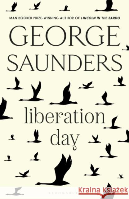 Liberation Day: From 'the world's best short story writer' (The Telegraph) and winner of the Man Booker Prize Saunders George Saunders 9781526624963 Bloomsbury Publishing (UK) - książka