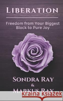 Liberation: Freedom from Your Biggest Block to Pure Joy Markus Ray Rhonda Levand Sondra Ray 9781950684007 Immortal Ray Productions - książka