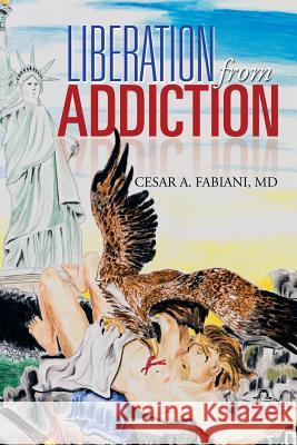Liberation from Addiction Cesar a. Fabian 9781483630267 Xlibris Corporation - książka