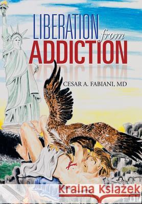 Liberation from Addiction Cesar a. Fabian 9781483630274 Xlibris Corporation - książka