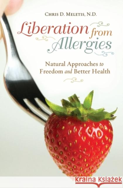 Liberation from Allergies: Natural Approaches to Freedom and Better Health Meletis, Chris D. 9780313358708 Praeger Publishers - książka