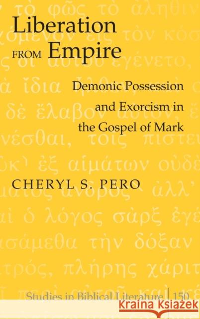 Liberation from Empire; Demonic Possession and Exorcism in the Gospel of Mark Gossai, Hemchand 9781433117497 Peter Lang Publishing Inc - książka