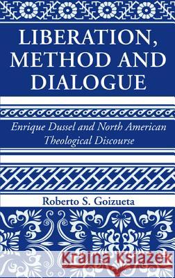 Liberation, Method and Dialogue Roberto S. Goizueta 9781532643880 Wipf & Stock Publishers - książka