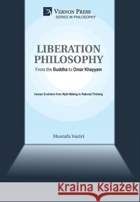 Liberation Philosophy: From the Buddha to Omar Khayyam Vaziri, Mostafa 9781622735310 Vernon Press - książka