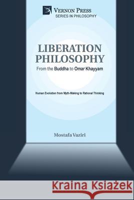 Liberation Philosophy: From the Buddha to Omar Khayyam Mostafa Vaziri 9781622737192 Vernon Press - książka