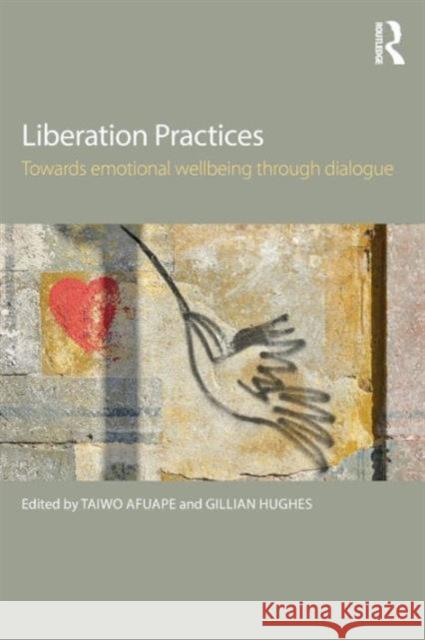 Liberation Practices: Towards Emotional Wellbeing Through Dialogue Taiwo Afuape Gillian Hughes 9781138791138 Routledge - książka