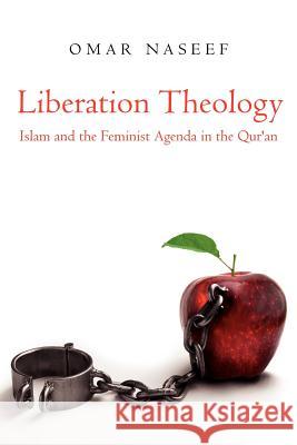 Liberation Theology: Islam and the Feminist Agenda in the Qur'an Naseef, Omar 9781434310156 Authorhouse - książka