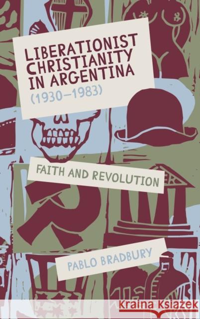 Liberationist Christianity in Argentina (1930-1983): Faith and Revolution Bradbury, Pablo 9781855663633 Boydell & Brewer Ltd - książka