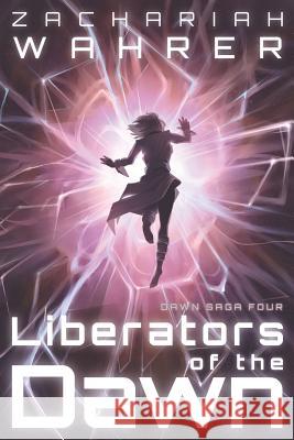 Liberators of the Dawn Zachariah Wahrer 9780998382753 Wahrer of the Worlds Publishing - książka