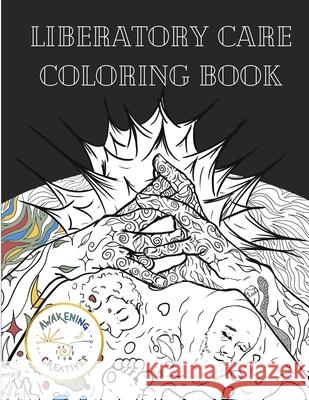 Liberatory Care Coloring Book: Healing Art by Queer and BIOPC Change Creators Awakening Creatives 9781716412080 Lulu.com - książka