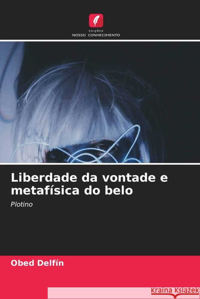 Liberdade da vontade e metafísica do belo Delfín, Obed 9786206558781 Edições Nosso Conhecimento - książka