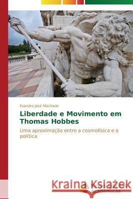 Liberdade e Movimento em Thomas Hobbes Machado Evandro José 9783639611304 Novas Edicoes Academicas - książka