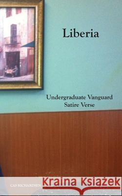 Liberia: Undergraduate Vanguard Satire Verse Cas Richardsen 9781541145610 Createspace Independent Publishing Platform - książka